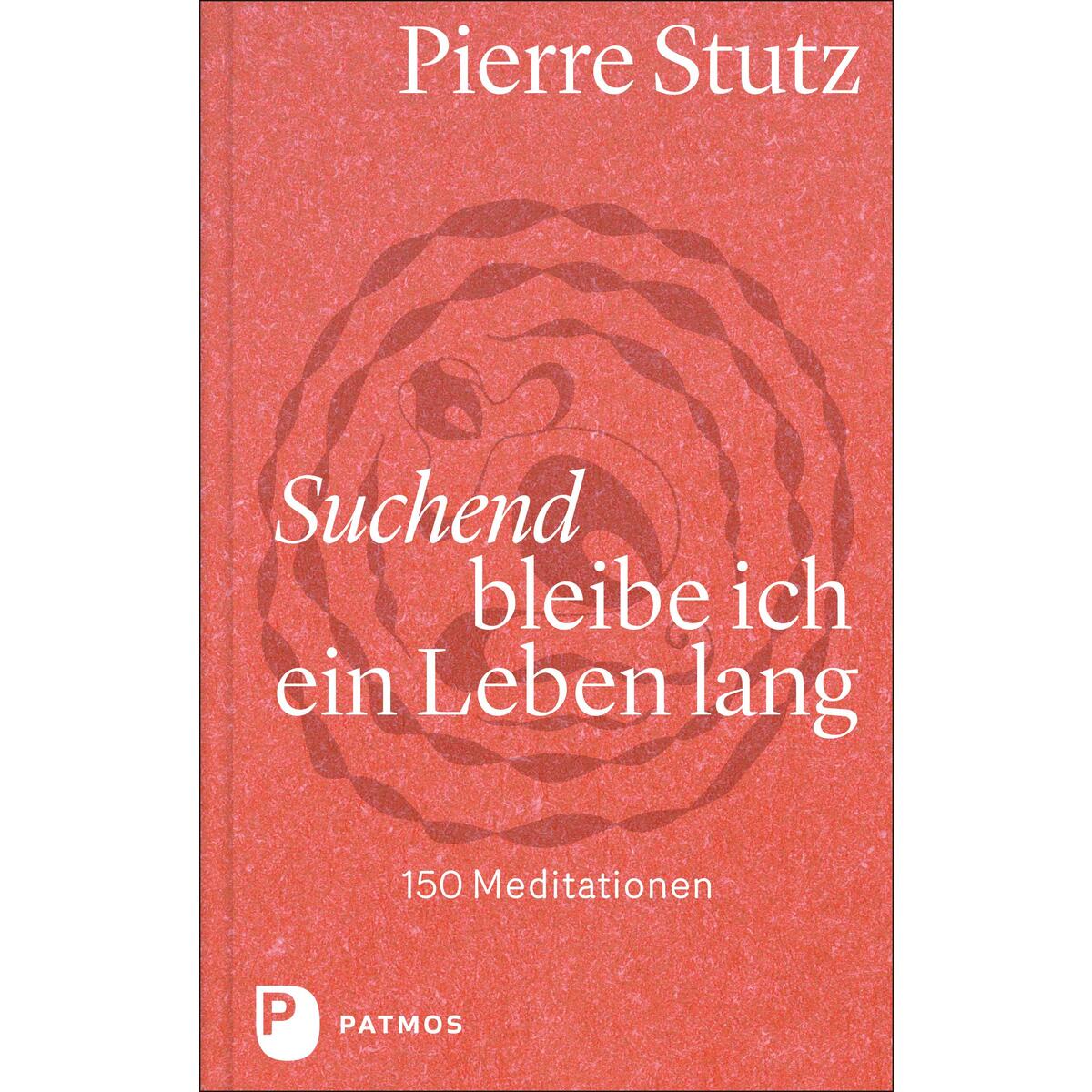 Suchend bleibe ich ein Leben lang von Patmos-Verlag