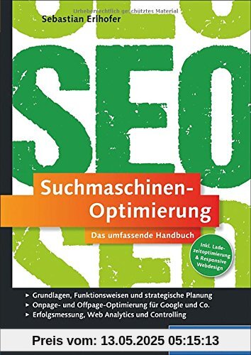 Suchmaschinen-Optimierung: Das umfassende Handbuch. Das SEO-Standardwerk im deutschsprachigen Raum. On- und Offpage-Optimierung für Google und Co.