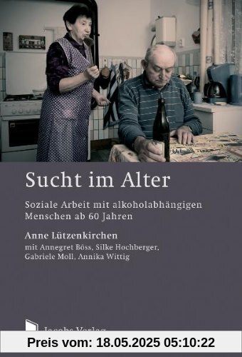 Sucht im Alter: Soziale Arbeit mit alkoholabhängigen Menschen ab 60 Jahren