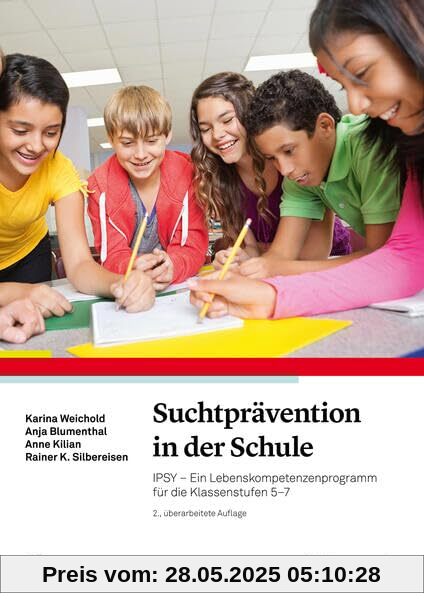 Suchtprävention in der Schule: IPSY – Ein Lebenskompetenzenprogramm für die Klassenstufen 5–7 Suchtprävention in der Schule: IPSY – Ein Lebenskompetenzenprogramm für die Klassenstufen 5–7