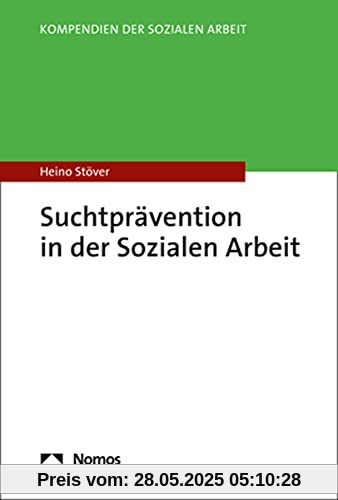 Suchtprävention in der Sozialen Arbeit (Kompendien der Sozialen Arbeit)