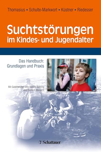 Suchtstörungen im Kindes- und Jugendalter: Das Handbuch: Grundlagen und Praxis von SCHATTAUER