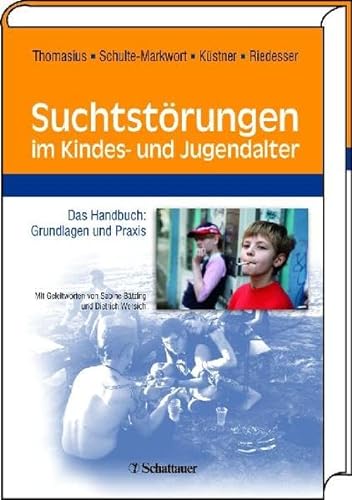 Suchtstörungen im Kindes- und Jugendalter: Das Handbuch: Grundlagen und Praxis