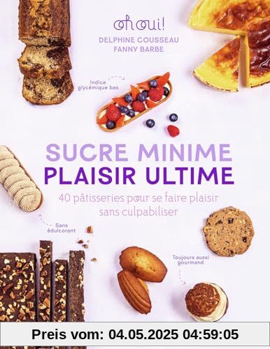 Sucre minime, plaisir ultime: 40 pâtisseries pour se faire plaisir sans culpabiliser