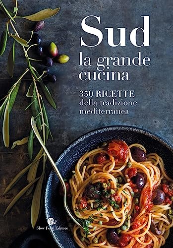 Sud. La grande cucina. 350 ricette della tradizione mediterranea. Ediz. illustrata (Ricettari Slow Food)