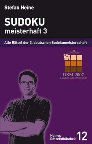 Sudoku, meisterhaft 3. Alle Rätsel der dritten deutschen Sudokumeisterschaft