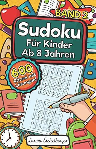 Sudoku Für Kinder Ab 8 Jahren - Band 2: 600 Leicht, Mittel Und Schwer Zu Lösende 9x9 Sudoku Rä... Sudoku Für Kinder Ab 8 Jahren - Band 2: 600 Leicht, Mittel Und Schwer Zu Lösende 9x9 Sudoku Rä...