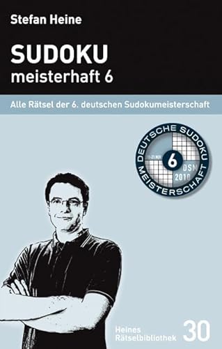 Sudoku meisterhaft 6: Alle Rätsel der 6. deutschen Sudokumeisterschaft (Heines Rätselbibliothek) von verlag presse service