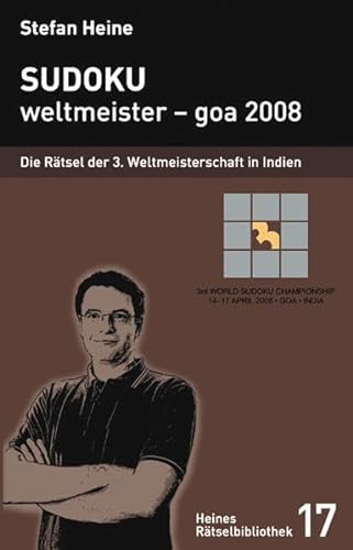 Sudoku - weltmeister – goa 2008: Die Rätsel der 3. Weltmeisterschaft 2008 in Indien (Heines Rätselbibliothek)