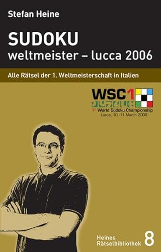 Sudoku - weltmeister – lucca 2006: Alle Rätsel der 1. Sudokuweltmeisterschaft 2006 (Heines Rätselbibliothek)