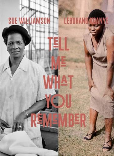 Sue Williamson and Lebohang Kganye: Tell Me What You Remember von Yale University Press