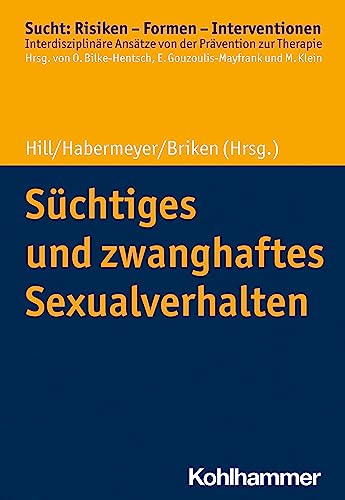 Süchtiges und zwanghaftes Sexualverhalten (Sucht: Risiken - Formen - Interventionen: Interdisziplinäre Ansätze von der Prävention zur Therapie) von W. Kohlhammer GmbH