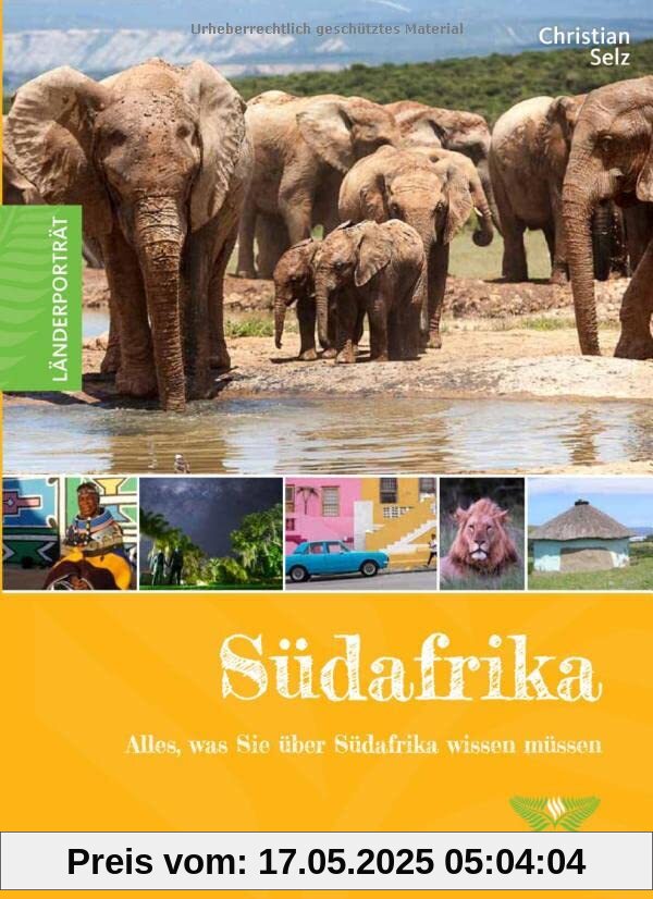 Südafrika: Alles, was Sie über Südafrika wissen müssen (Länderporträt: Reiseführer, Bildband und Handbuch in einem)