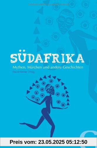 Südafrika: Mythen, Märchen und andere Geschichten - 1 Euro pro Buch geht direkt an die SOS Kinderdörfer weltweit