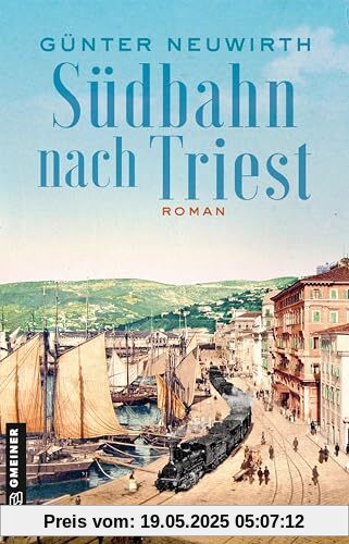 Südbahn nach Triest: Roman (Inspector Bruno Zabini) (Historische Romane im GMEINER-Verlag)