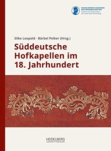 Süddeutsche Hofkapellen im 18. Jahrhundert: Eine Bestandsaufnahme (Schriften zur Südwestdeutschen Hofmusik) von Heidelberg University