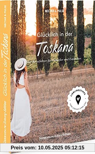 Süddeutsche Zeitung Edition Reiseführer – Glücklich in ... der Toskana: Mit Download Funktion und Karte über QR-Code