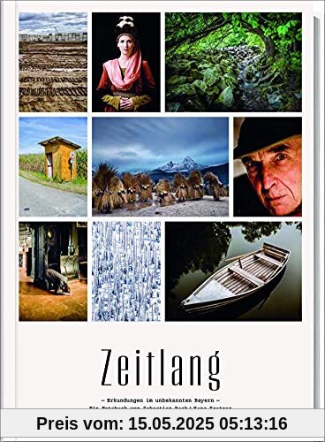 Süddeutsche Zeitung Edition: Zeitlang. Erkundungen im unbekannten Bayern. Ein Bildband zu Bayerns unbekannten Seiten.