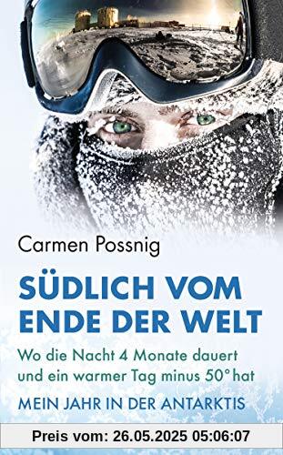 Südlich vom Ende der Welt: Wo die Nacht vier Monate dauert und ein warmer Tag minus 50 Grad hat – Mein Jahr in der Antarktis