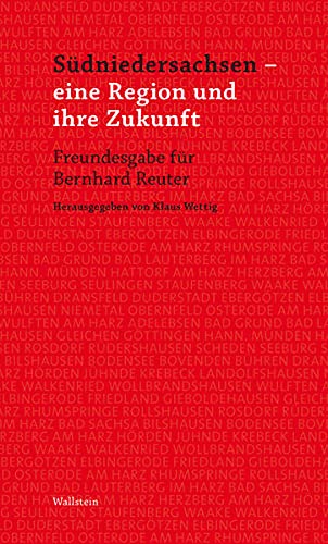 Südniedersachsen - eine Region und ihre Zukunft: Freundesgabe für Bernhard Reuter von Wallstein Verlag GmbH