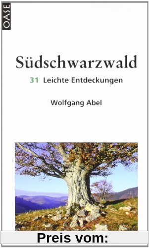 Südschwarzwald. 31 Leichte Entdeckungen. Reisebuch mit ausgesuchten Adressen zum Einkehren und Ausgehen.