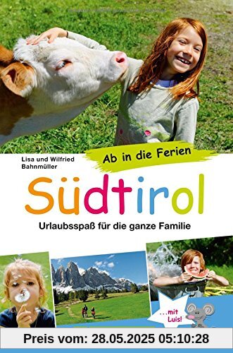 Südtirol Familienreiseführer: Urlaubsspaß für die ganze Familie. Wandern, Freizeitattraktionen, Ausflüge, mit Kindern für den gelungenen Familienurlaub - ab in die Ferien Südtirol Südtirol Familienreiseführer: Urlaubsspaß für die ganze Familie. Wandern, Freizeitattraktionen, Ausflüge, mit Kindern für den gelungenen Familienurlaub - ab in die Ferien Südtirol