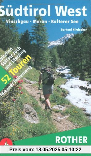 Südtirol West. Vinschgau - Meran - Kalterer See. 52 Touren zwischen Stilfser Joch und Sterzing - mit Meraner Höhenweg: Vinschgau - Meran - ... ... Joch und Sterzing mit Meraner Höhenweg