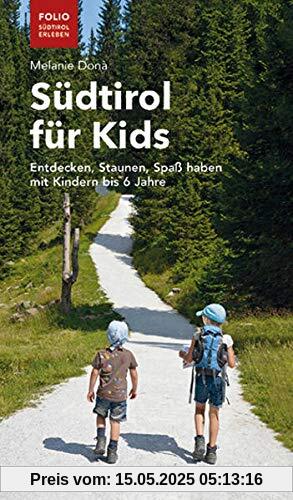 Südtirol für Kids: Entdecken, Staunen, Spaß haben mit Kindern bis 6 Jahre (Folio - Südtirol erleben)