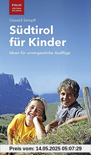 Südtirol für Kinder: Ideen für unvergessliche Ausflüge (Folio - Südtirol erleben)