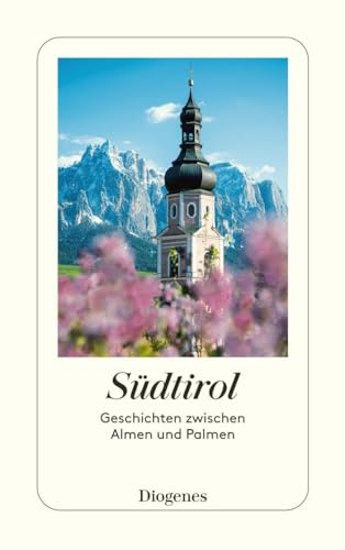 Südtirol: Geschichten zwischen Almen und Palmen (detebe) von Diogenes Verlag AG