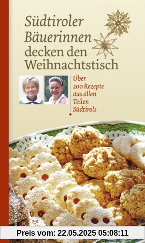 Südtiroler Bäuerinnen decken den Weihnachtstisch. Über 200 Rezepte aus allen Teilen Südtirols