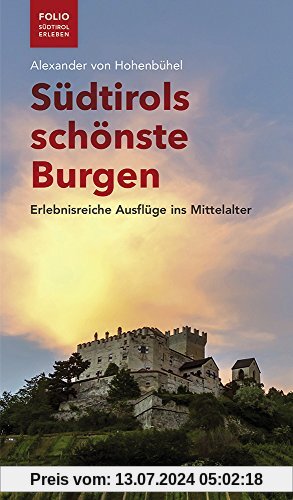 Südtirols schönste Burgen: Erlebnisreiche Ausflüge ins Mittelalter (Folio - Südtirol erleben)