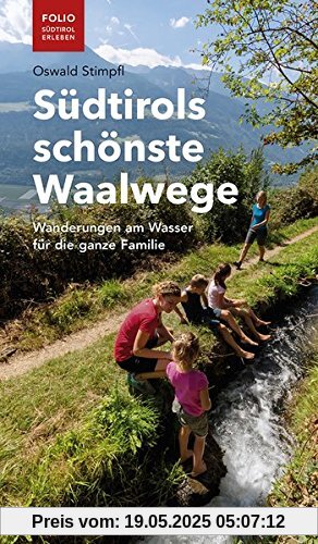 Südtirols schönste Waalwege: Wanderungen am Wasser für die ganze Familie
