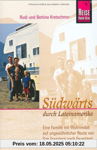 Südwärts durch Lateinamerika: Eine Familie mit Wohnmobil auf ungewöhnlicher Route von San Francisco nach Feuerland Südwärts durch Lateinamerika: Eine Familie mit Wohnmobil auf ungewöhnlicher Route von San Francisco nach Feuerland