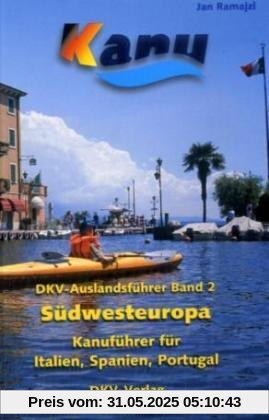 Südwesteuropa: Kanuführer für Italien, Spanien, Portugal Südwesteuropa: Kanuführer für Italien, Spanien, Portugal