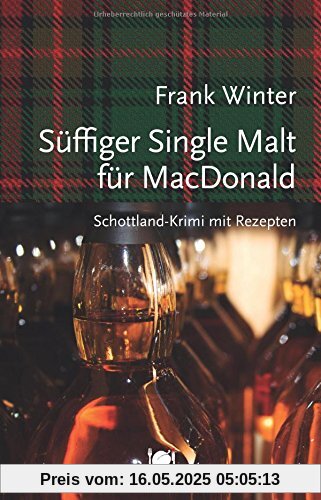 Süffiger Single Malt für MacDonald: Schottland-Krimi mit Rezepten (Mord und Nachschlag)