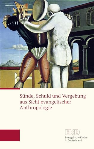 Sünde, Schuld und Vergebung aus Sicht evangelischer Anthropologie: Ein Grundlagentext der Evangelischen Kirche in Deutschland (EKD) (EKD-Grundlagentext)