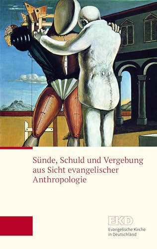 Sünde, Schuld und Vergebung aus Sicht evangelischer Anthropologie: Ein Grundlagentext der Evangelischen Kirche in Deutschland (EKD) (EKD-Grundlagentext)