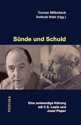 Sünde und Schuld: Eine notwendige Klärung mit C.S. Lewis und Josef Pieper Sünde und Schuld: Eine notwendige Klärung mit C.S. Lewis und Josef Pieper von Pneuma Verlag