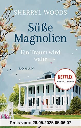 Süße Magnolien - Ein Traum wird wahr: Roman - Das Buch zur NETFLIX-Serie »Süße Magnolien«