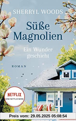 Süße Magnolien - Ein Wunder geschieht: Roman - Das Buch zur NETFLIX-Serie »Süße Magnolien« (Süße-Magnolien-Reihe, Band 3)