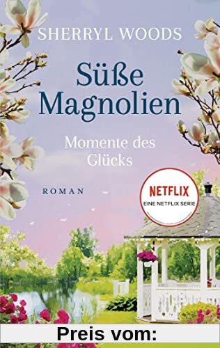 Süße Magnolien - Momente des Glücks: Roman - Das Buch zur NETFLIX-Serie »Süße Magnolien« (Süße-Magnolien-Reihe, Band 4)