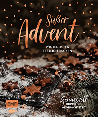 Süßer Advent: Über 70 Backrezepte für die Weihnachtszeit: Plätzchen, Torten, Desserts und mehr von Edition Michael Fischer / EMF Verlag