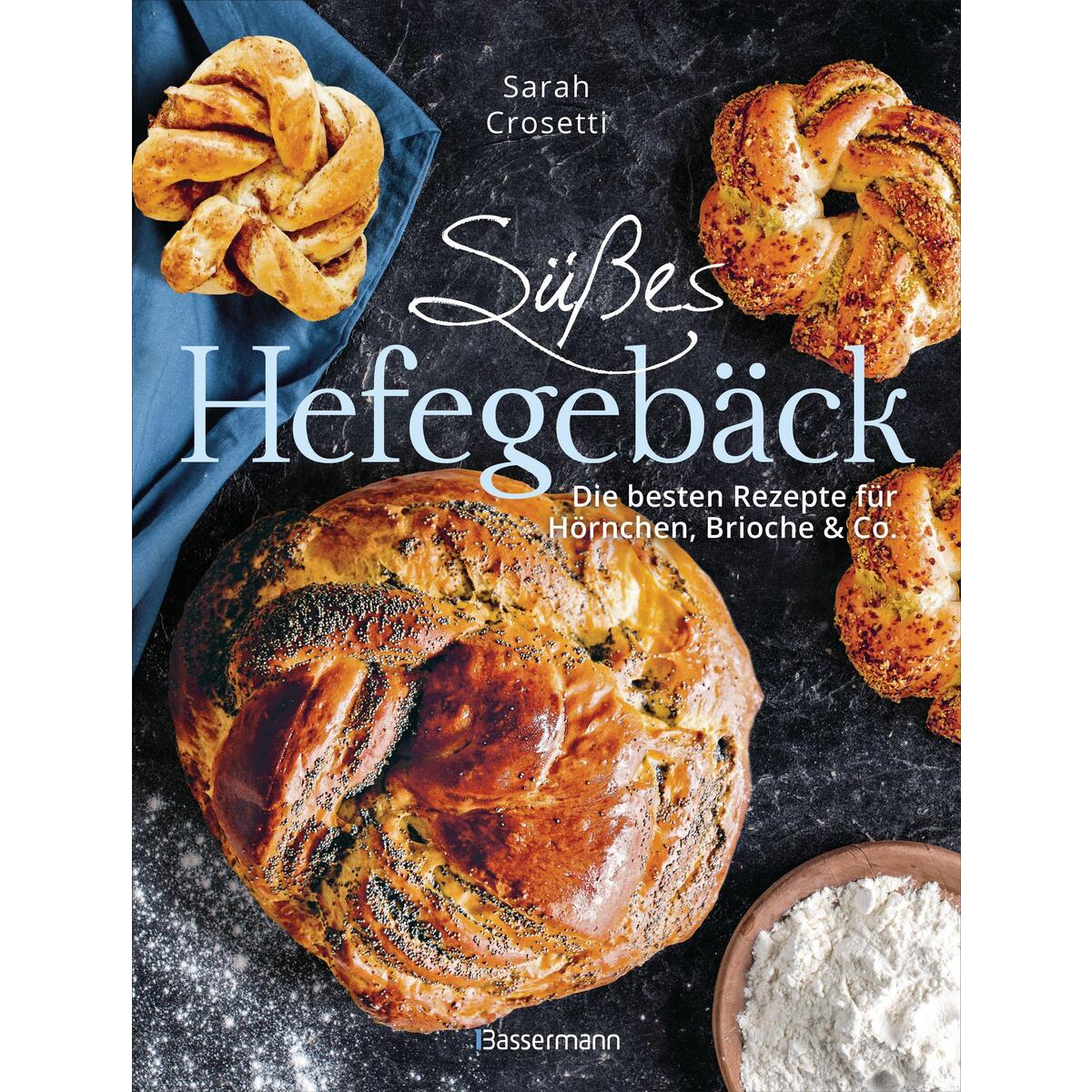 Süßes Hefegebäck selber backen - Die besten Rezepte für Brioche, Hörnchen, Schne... von Bassermann, Edition