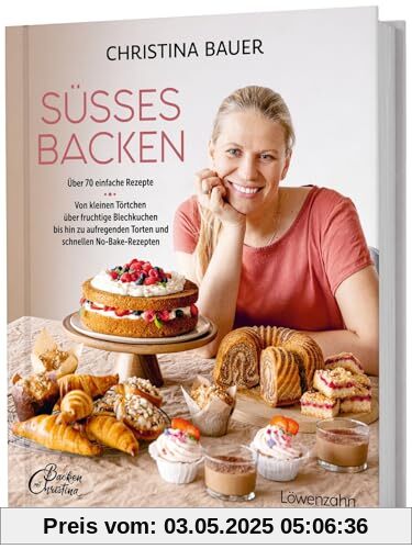 Süßes backen: Über 70 einfache Rezepte. Von kleinen Törtchen über fruchtige Blechkuchen bis hin zu aufregenden Torten und schnellen No-Bake-Rezepten Süßes backen: Über 70 einfache Rezepte. Von kleinen Törtchen über fruchtige Blechkuchen bis hin zu aufregenden Torten und schnellen No-Bake-Rezepten
