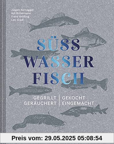 Süßwasserfisch: Gegrillt, gekocht, geräuchert, eingemacht