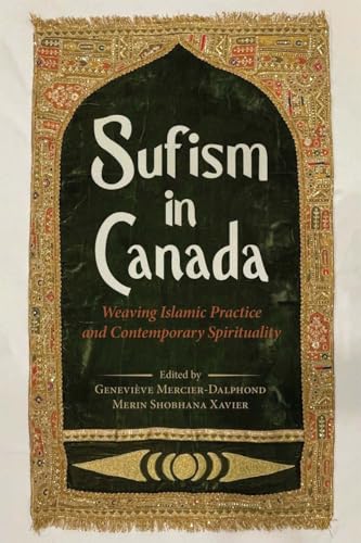 Sufism in Canada: Weaving Islamic Practice and Contemporary Spirituality Sufism in Canada: Weaving Islamic Practice and Contemporary Spirituality von University of British Columbia Press