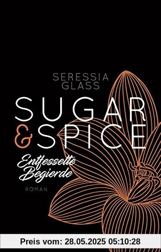 Sugar & Spice - Entfesselte Begierde: Roman (Die Sugar-&-Spice-Reihe, Band 3)