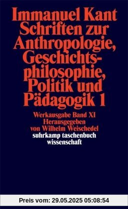 Suhrkamp Taschenbuch Wissenschaft Nr. 192: Immanuel Kant Werkausgabe XI: Schriften zur Anthropologie, Geschichtsphilosophie, Politik und Pädagogik 1 Suhrkamp Taschenbuch Wissenschaft Nr. 192: Immanuel Kant Werkausgabe XI: Schriften zur Anthropologie, Geschichtsphilosophie, Politik und Pädagogik 1