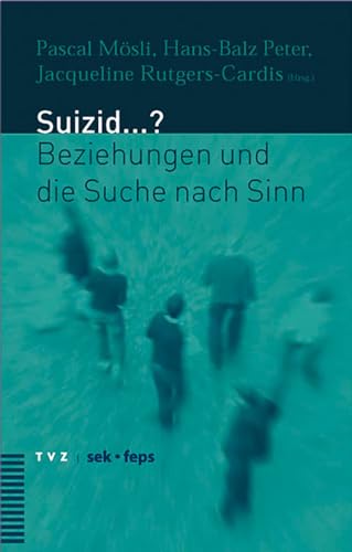 Suizid...? Beziehung und die Suche nach Sinn: Beziehungen und die Suche nach Sinn von Theologischer Verlag